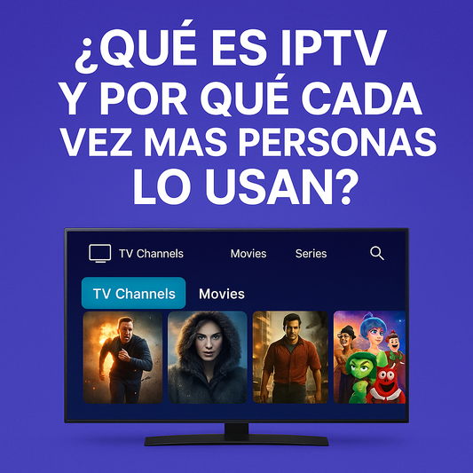 ¿Qué es IPTV y por qué cada vez más personas lo usan?
